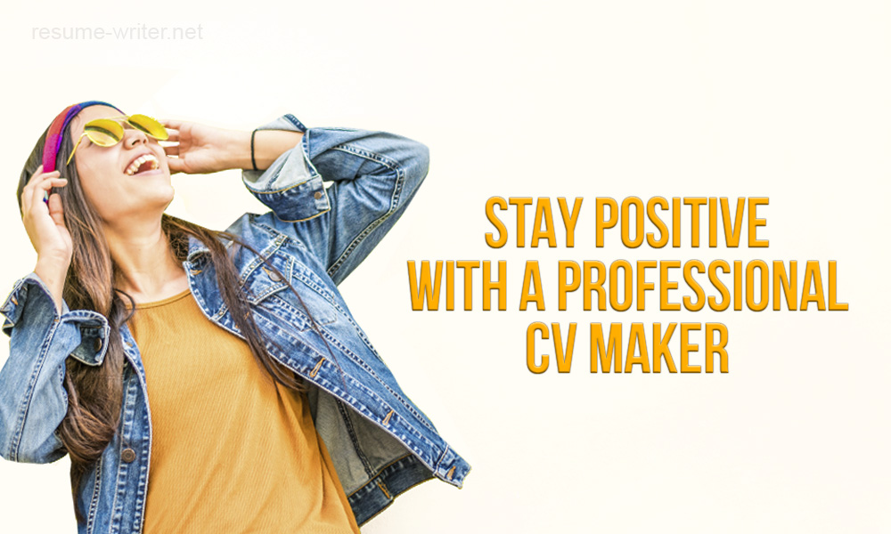 Stay positive with a professional CV maker