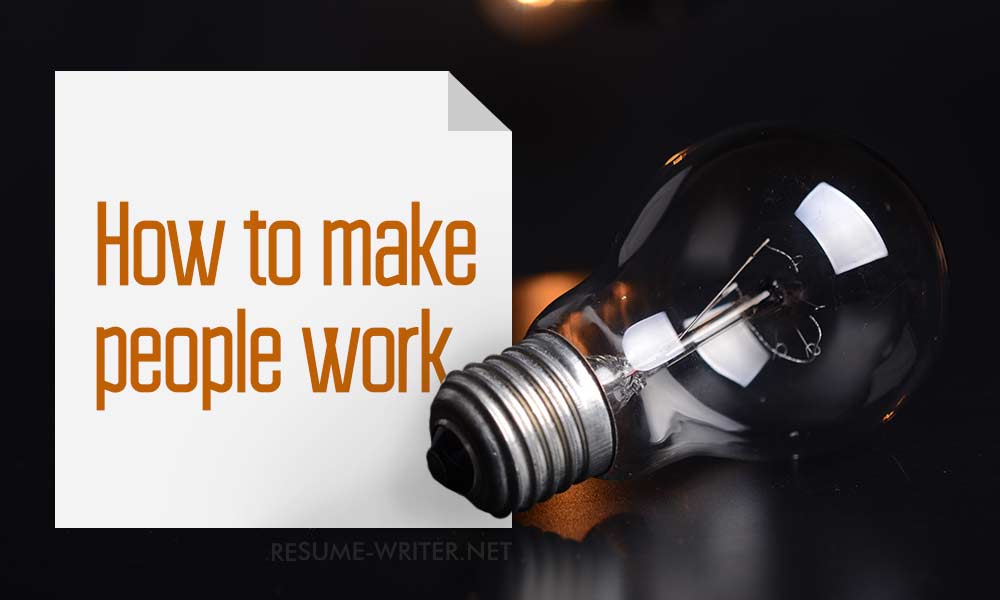 Make people work as you want